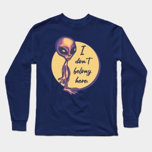 I Don't Belong Here Alien Long Sleeve T-Shirt